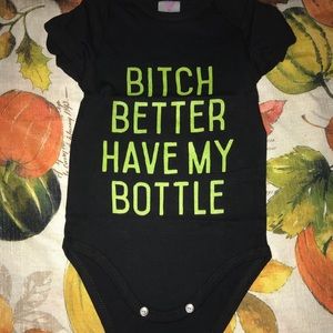 Bitch Better Have My Bottle Onesie